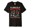 Dragon World Full Bookworms Be Book T-Shirt - Graphic Print Men Women - T-Shirt, Sweatshirt, Hoodie