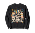 Live Laugh Library Funny Book Lover Sweatshirt - Custom Art Print Men Women - T-Shirt, Sweatshirt, Hoodie
