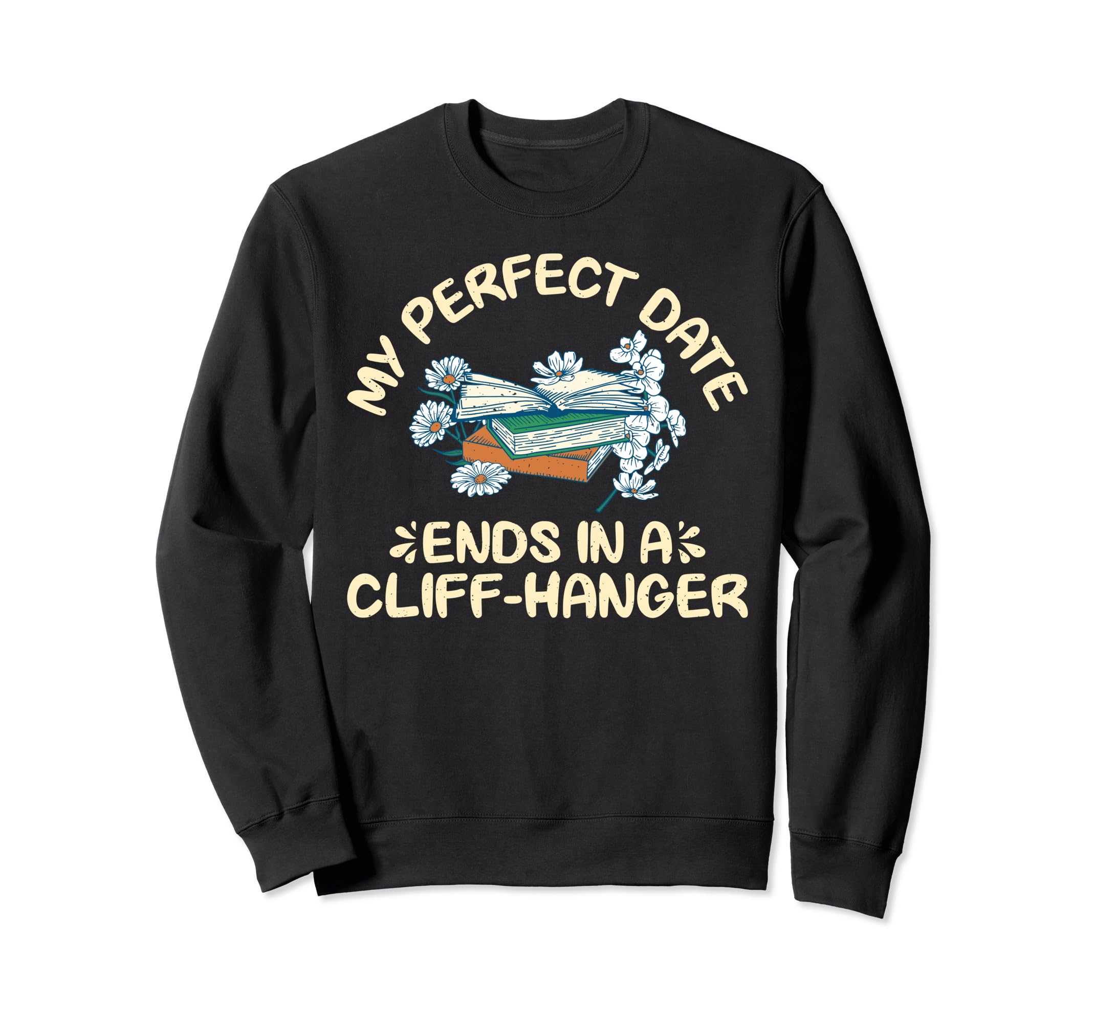 My Date Ends Cliff Hanger Romance Novel Sweatshirt - Trendy Graphic Unisex - T-Shirt, Sweatshirt, Hoodie