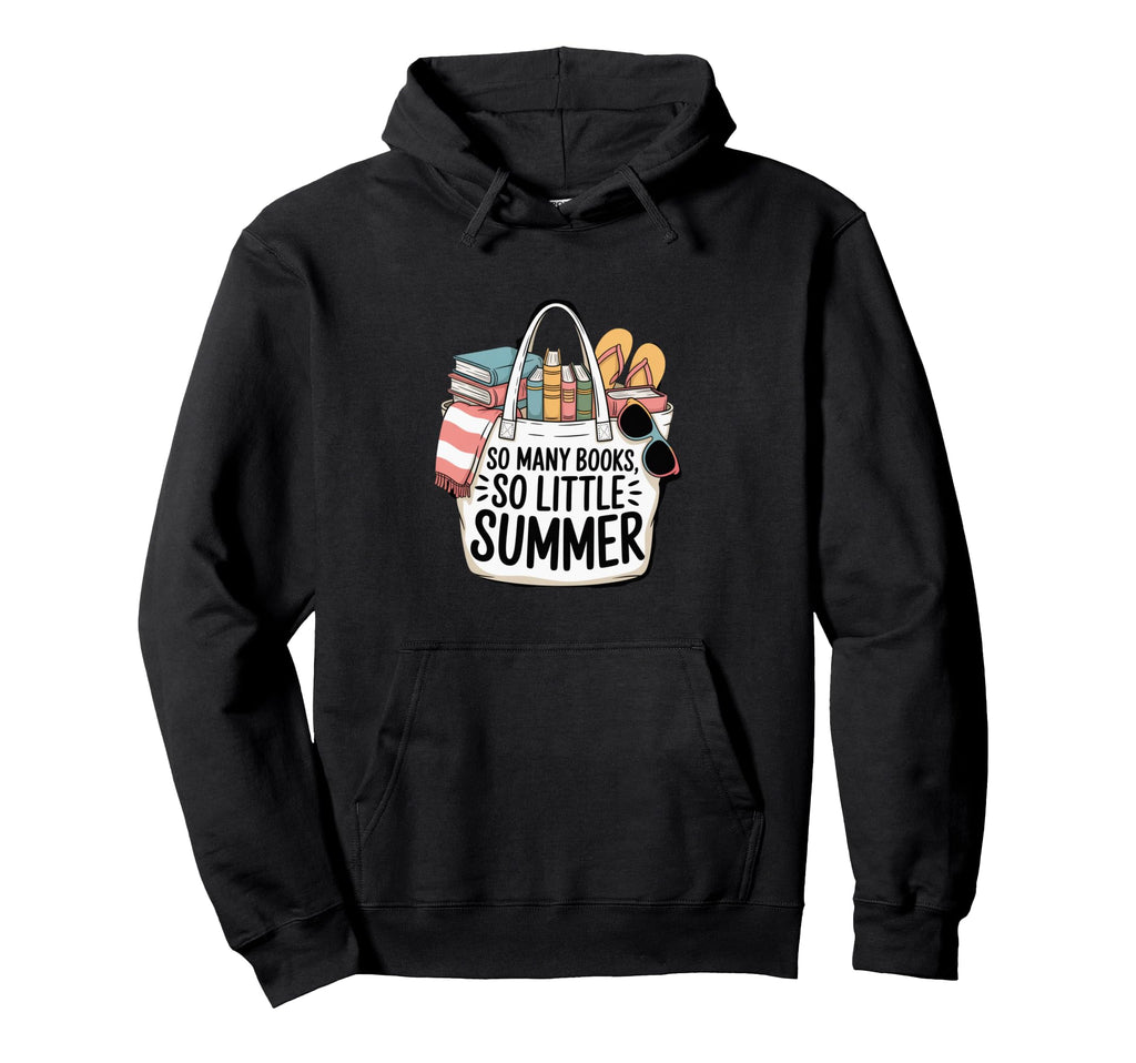 So Many Books So Little Summer Holiday Hoodie - Casual Everyday Wear Unisex - T-Shirt, Sweatshirt, Hoodie