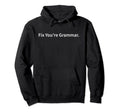 Fix Youre Grammar Nerdy Play Words Joke Hoodie - Fun Novelty Design Unisex - T-Shirt, Sweatshirt, Hoodie