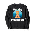 Fun Heavily Meditated Yoga Sweatshirt - Aesthetic Graphic Men Women - T-Shirt, Sweatshirt, Hoodie