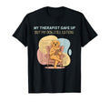 My Therapist Gave Up But Dog Still T-Shirt - Trendy Graphic for Adults - T-Shirt, Sweatshirt, Hoodie