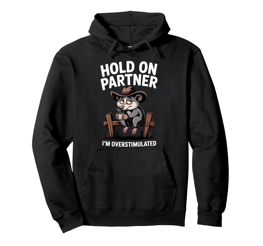 Hold Partner Im Overstimulated Funny Hoodie - Custom Art Print Unisex - T-Shirt, Sweatshirt, Hoodie