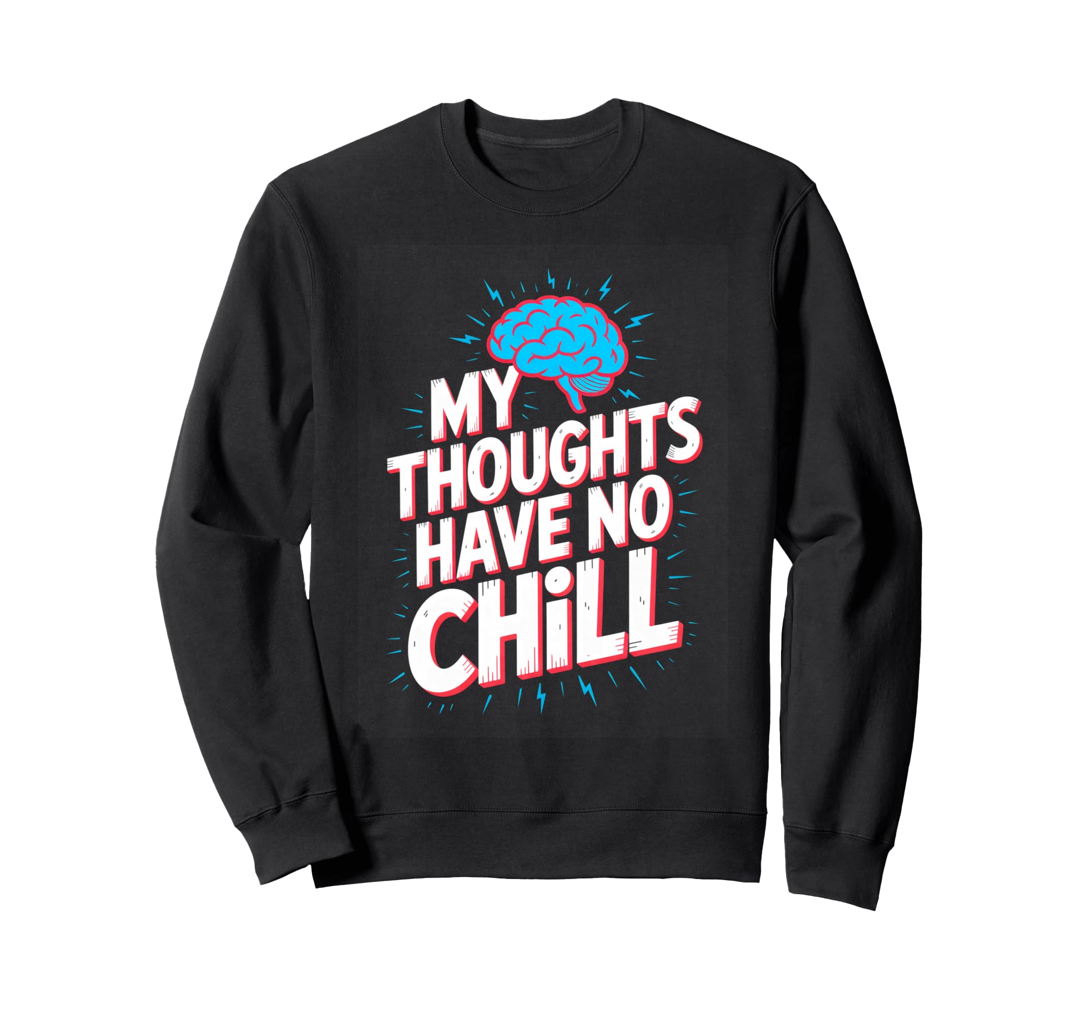 My Thoughts Have No Chill Funny Sweatshirt - Streetwear Style Unisex - T-Shirt, Sweatshirt, Hoodie