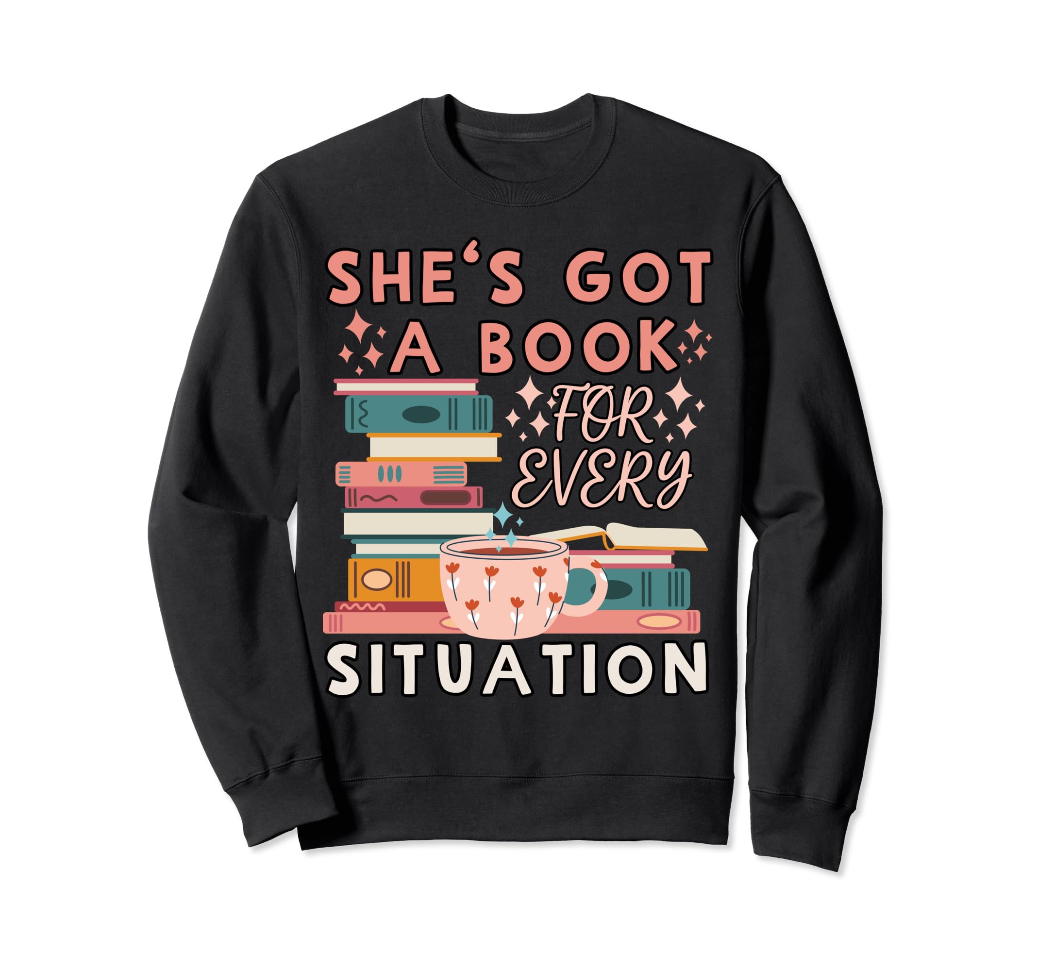 Shes Got Book Every Situation Sweatshirt - Fun Novelty Design Unisex - T-Shirt, Sweatshirt, Hoodie