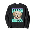 When All Else Fails Hug Dog Sweatshirt - Streetwear Style Men Women - T-Shirt, Sweatshirt, Hoodie