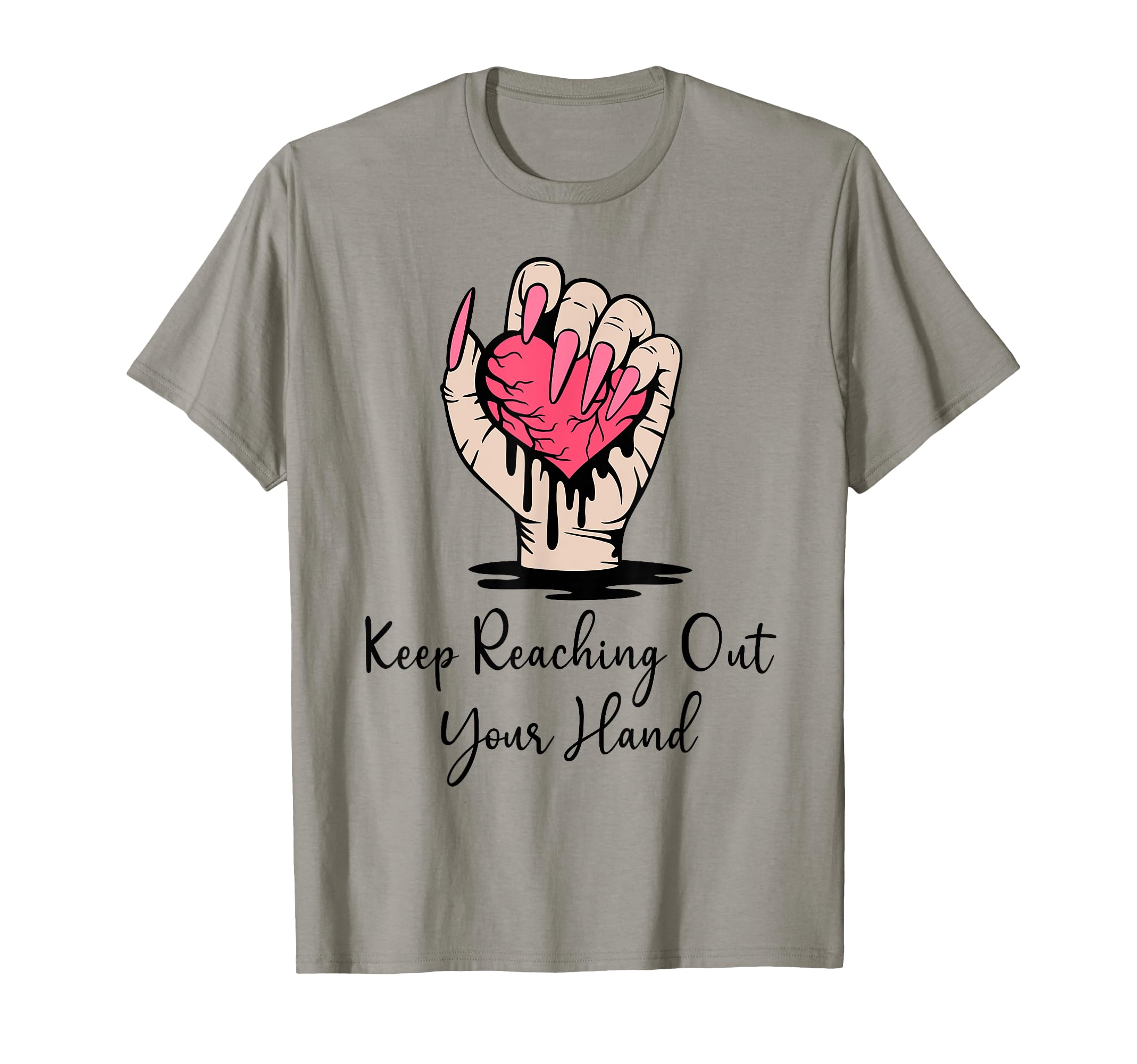 Keep Reaching Out Your Hand T-Shirt - Casual Everyday Wear Men Women - T-Shirt, Sweatshirt, Hoodie