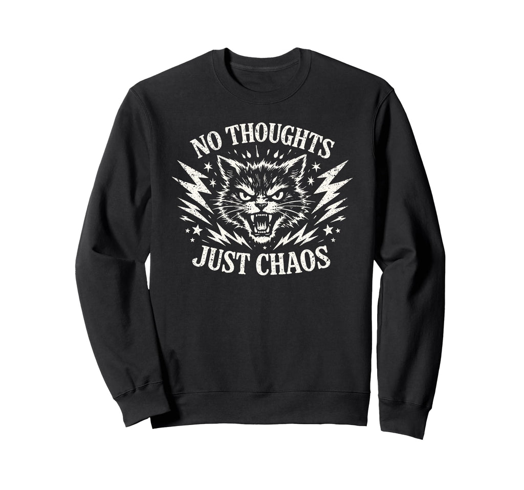 No Thoughts Just Chaos Cat Sweatshirt - Trendy Graphic Unisex - T-Shirt, Sweatshirt, Hoodie