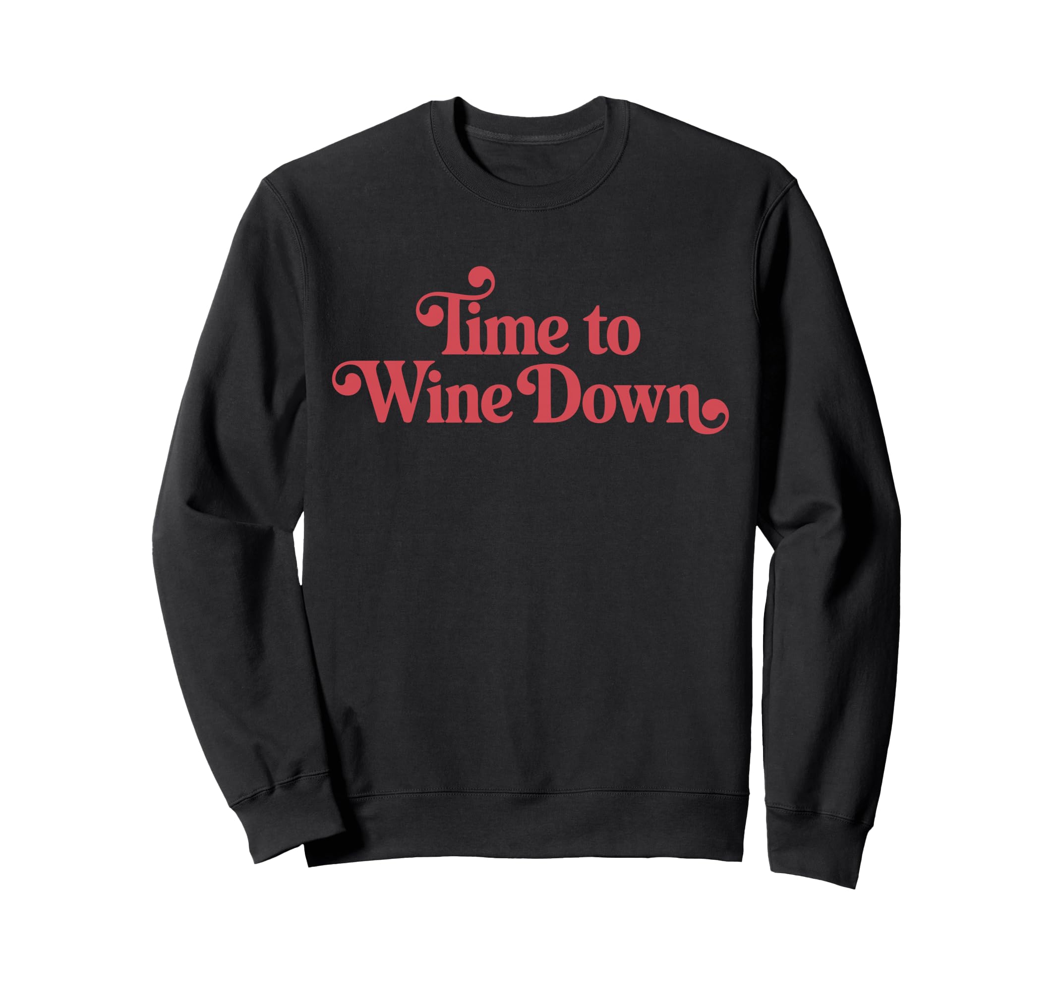 Time To Wine Down Stylish Sweatshirt - Custom Art Print for Adults - T-Shirt, Sweatshirt, Hoodie
