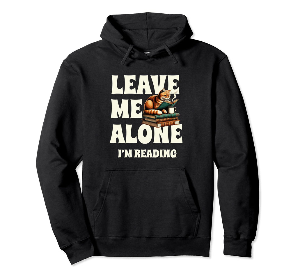 Leave Me Alone Im Reading Book Hoodie - Streetwear Style Men Women - T-Shirt, Sweatshirt, Hoodie