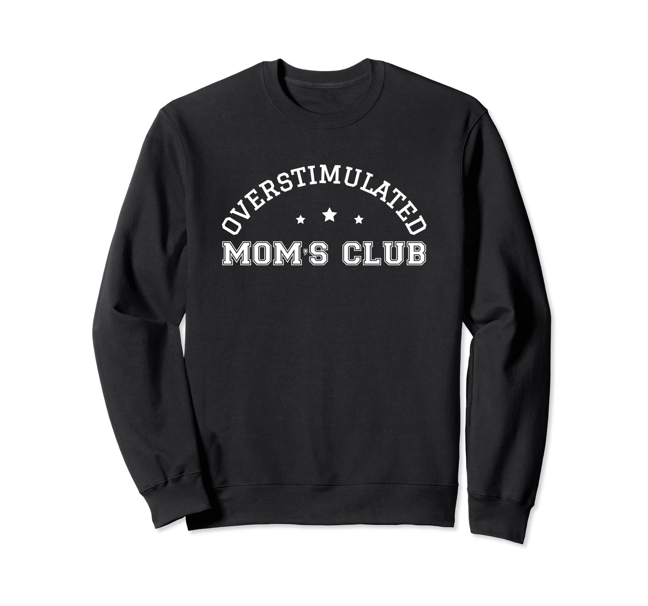 Overstimulated Moms Club Mommy Meme Sweatshirt - Trendy Graphic Men Women - T-Shirt, Sweatshirt, Hoodie