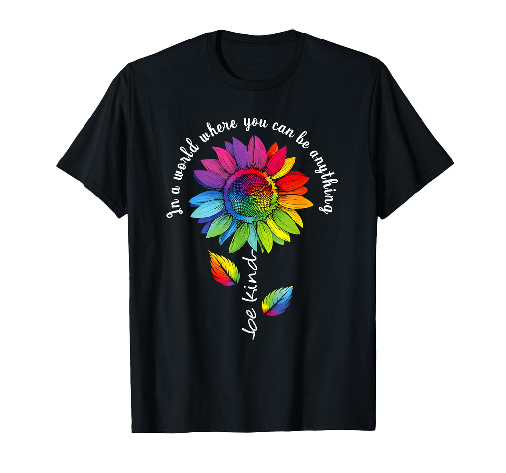 World Where You Can Be Anything Be Kind T-Shirt - Custom Art Print Unisex - T-Shirt, Sweatshirt, Hoodie