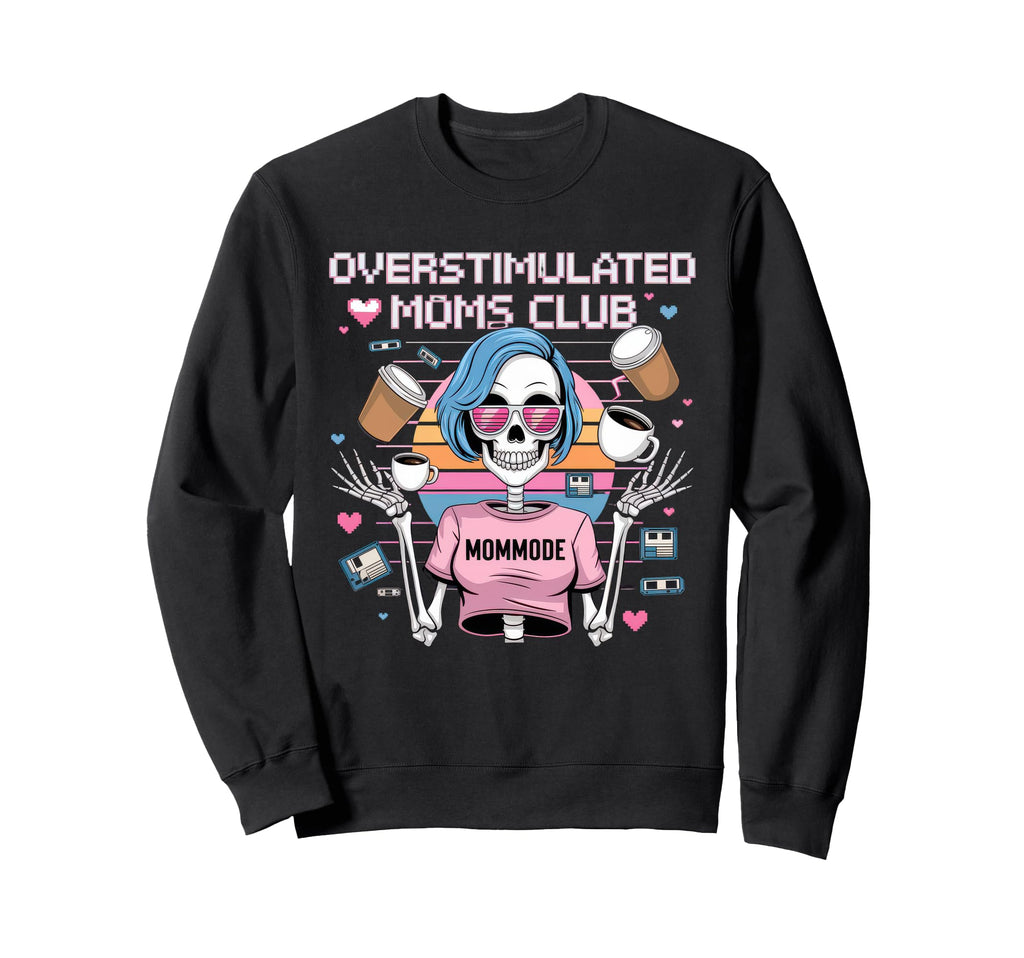 Overstimulated Moms Club Mom Depression Sweatshirt - Trendy Graphic Unisex - T-Shirt, Sweatshirt, Hoodie