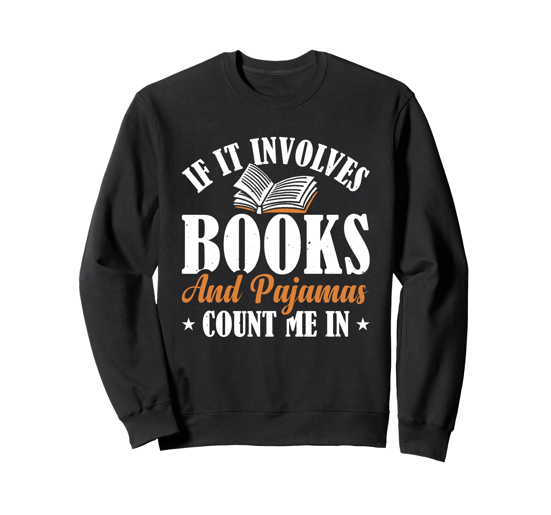If It Involves Books And Pajamas Sweatshirt - Custom Art Print Men Women - T-Shirt, Sweatshirt, Hoodie