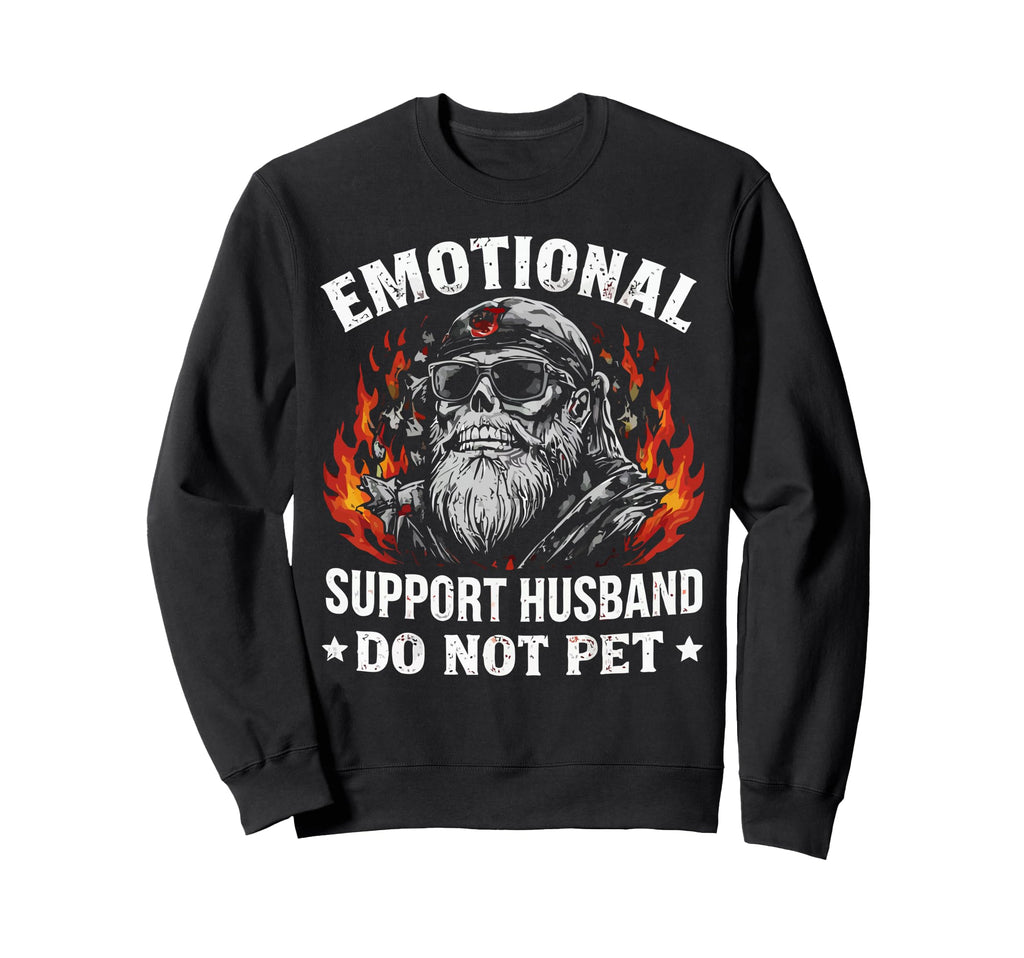 Emotional Support Husband Do Not Sweatshirt - Streetwear Style Men Women - T-Shirt, Sweatshirt, Hoodie