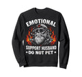 Emotional Support Husband Do Not Sweatshirt - Streetwear Style Men Women - T-Shirt, Sweatshirt, Hoodie
