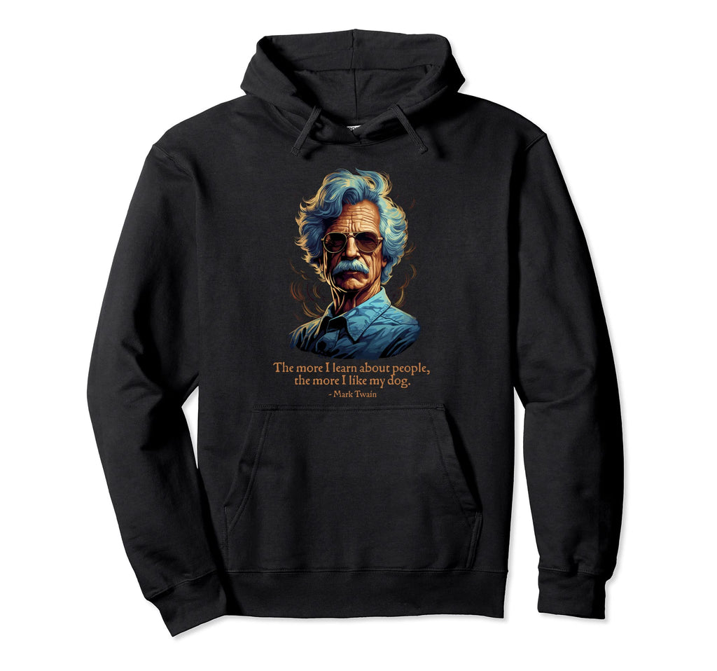 Funny Mark Twain American Humorist I Like Hoodie - Unique Graphic Unisex - T-Shirt, Sweatshirt, Hoodie