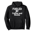 Funny Coffee Lover Book Reader Fueled Hoodie - Custom Art Print Unisex - T-Shirt, Sweatshirt, Hoodie