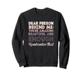 Motivational Dear Person Behind Me Sweatshirt - Custom Art Print Men Women - T-Shirt, Sweatshirt, Hoodie