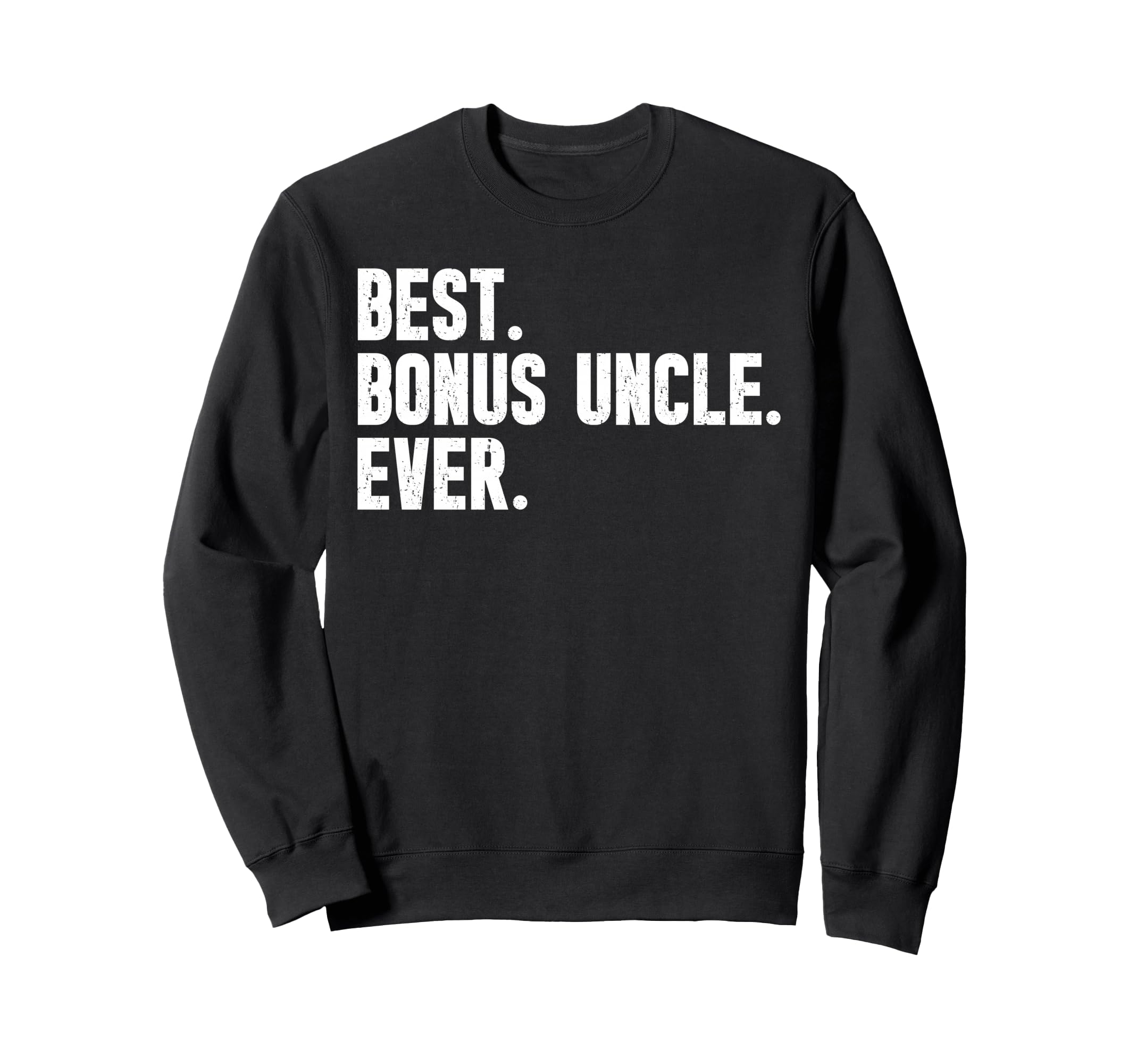 Best Bonus Uncle Ever Step Uncle Sweatshirt - Streetwear Style Men Women - T-Shirt, Sweatshirt, Hoodie