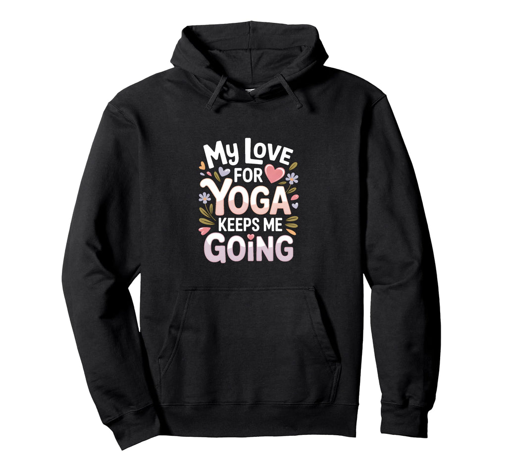 My Love Yoga Keeps Me Going Motivation Hoodie - Minimalist Print Men Women - T-Shirt, Sweatshirt, Hoodie