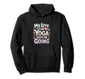 My Love Yoga Keeps Me Going Motivation Hoodie - Minimalist Print Men Women - T-Shirt, Sweatshirt, Hoodie