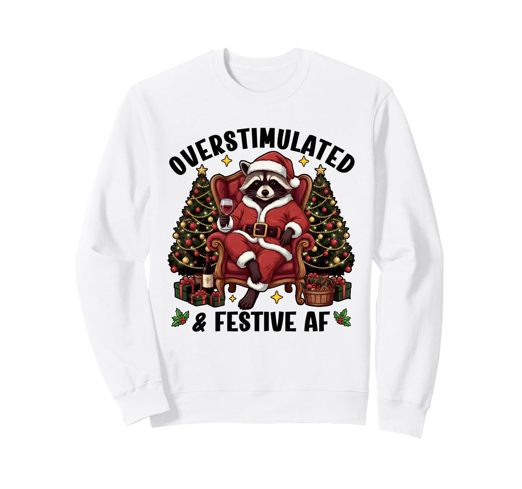 Overstimulated Festive Af Raccoon Sweatshirt - Streetwear Style for Adults - T-Shirt, Sweatshirt, Hoodie