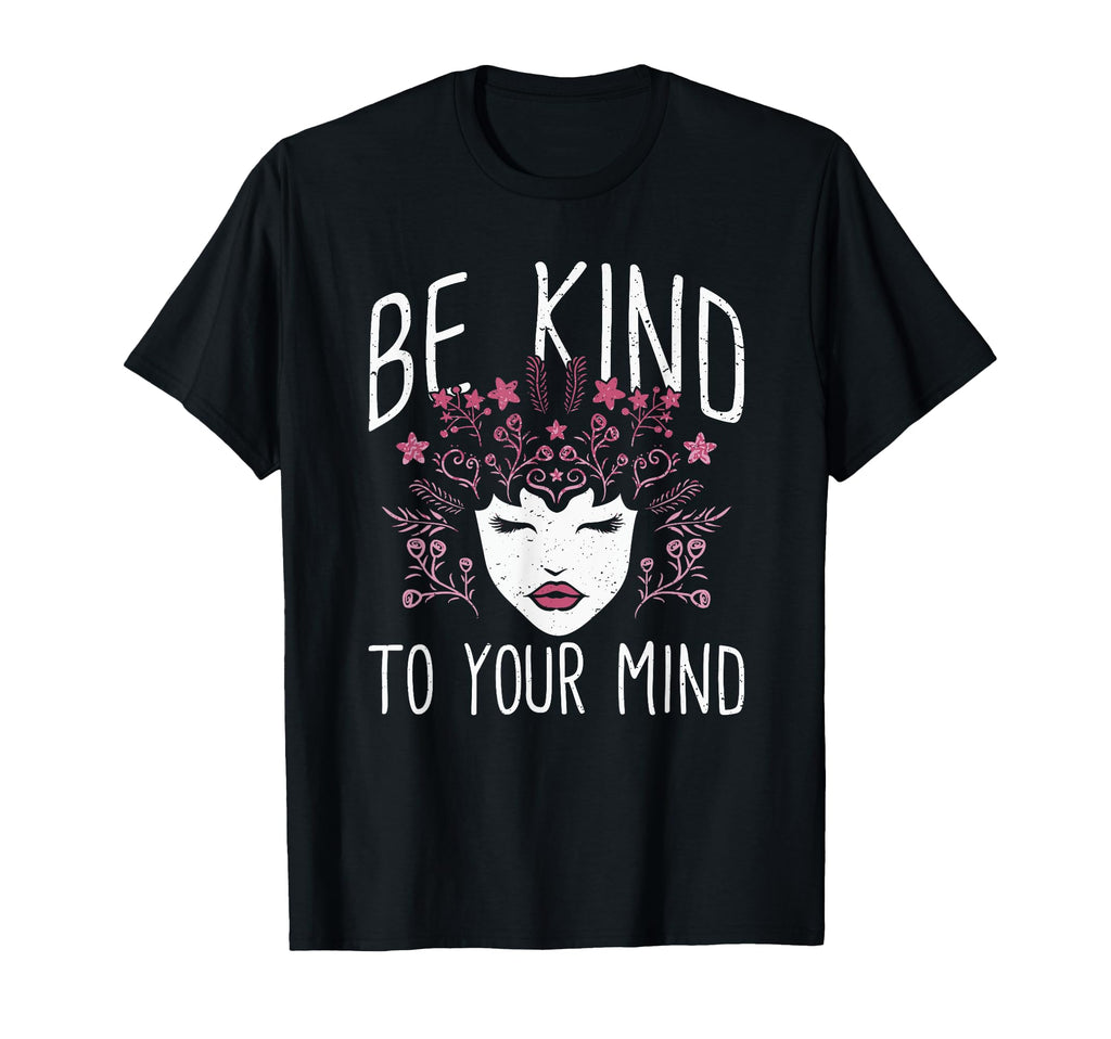 Be Kind To Your Mind Mental Health Flowers T-Shirt - Graphic Print Unisex - T-Shirt, Sweatshirt, Hoodie
