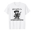 Hold Partner Im Overstimulated Funny T-Shirt - Trendy Graphic Men Women - T-Shirt, Sweatshirt, Hoodie
