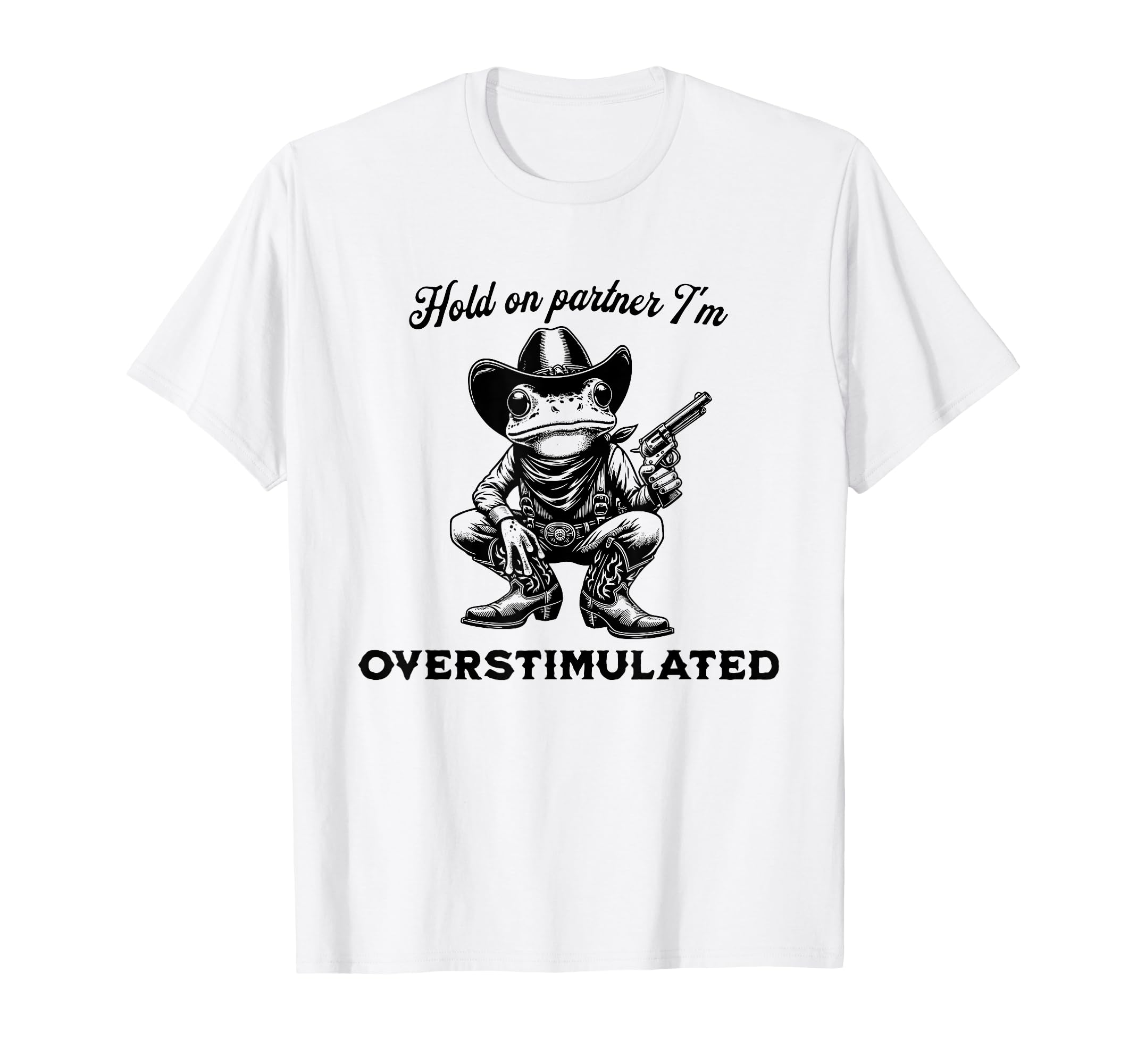 Hold Partner Im Overstimulated Funny T-Shirt - Trendy Graphic Men Women - T-Shirt, Sweatshirt, Hoodie