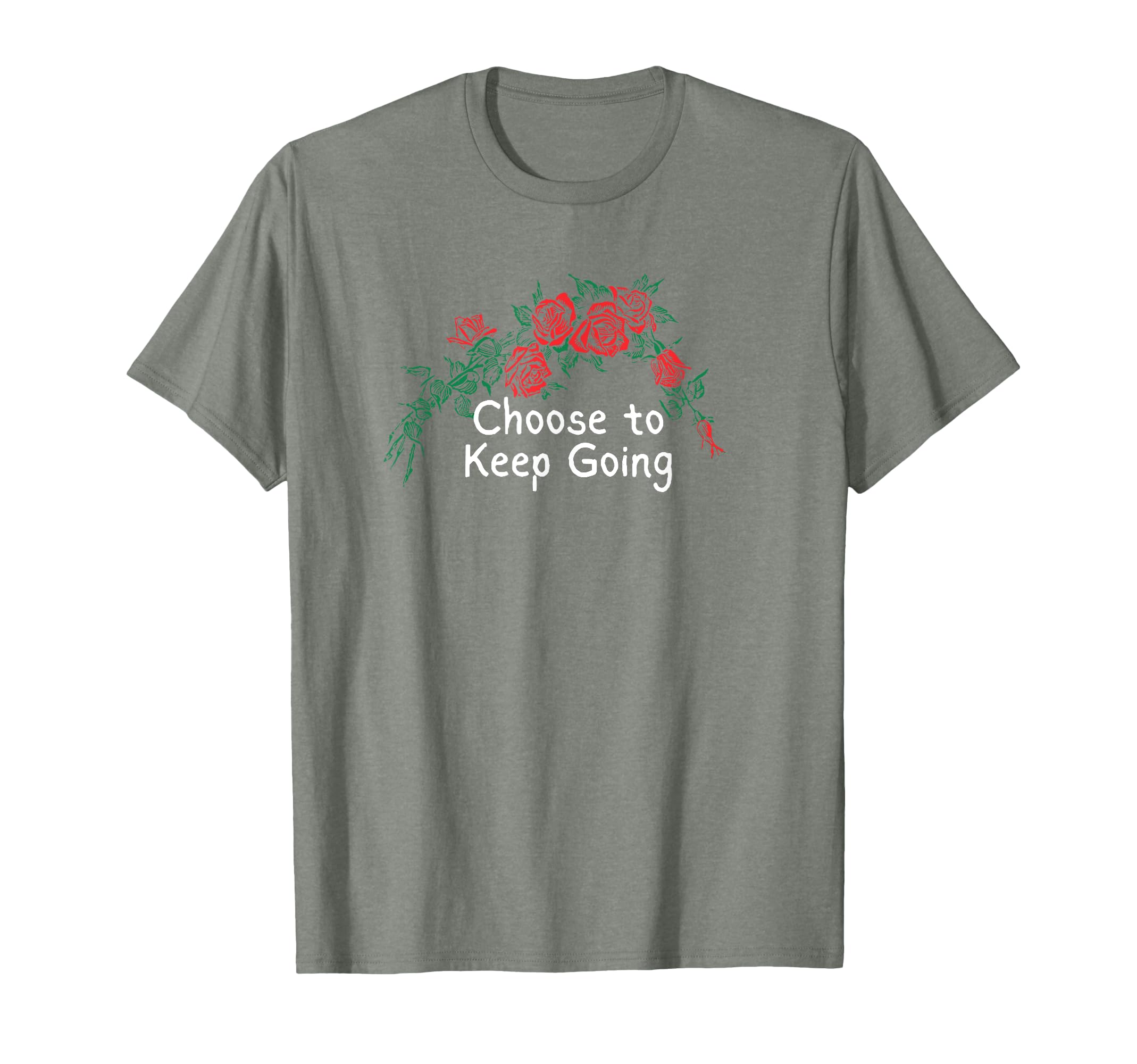 Flowers Red Choose To Keep Going T-Shirt - Novelty Apparel Men Women - T-Shirt, Sweatshirt, Hoodie