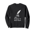 Quill Poetry Is Self Care Aesthetic Sweatshirt - Trendy Graphic Men Women - T-Shirt, Sweatshirt, Hoodie