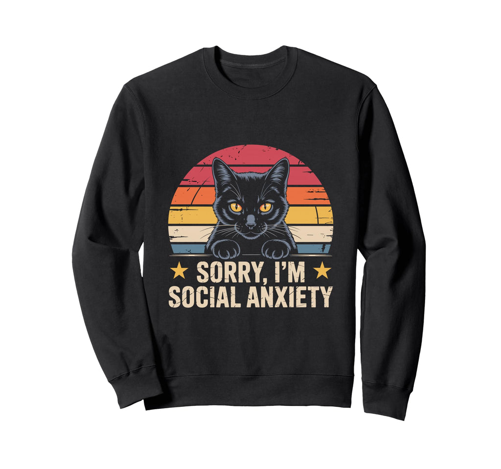 Black Cat Sorry Im Social Anxiety Sweatshirt - Unique Graphic Men Women - T-Shirt, Sweatshirt, Hoodie