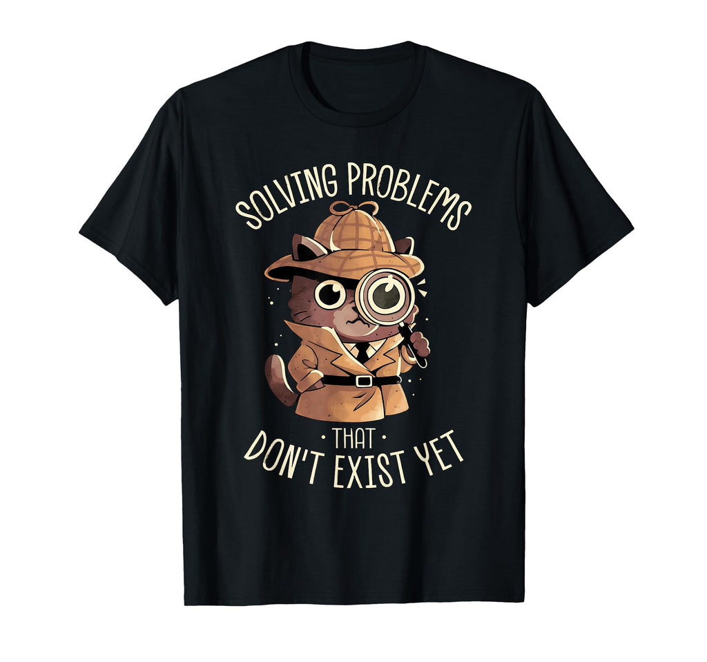 Solving Problems That Dont Exist Yet T-Shirt - Custom Art Print Men Women - T-Shirt, Sweatshirt, Hoodie