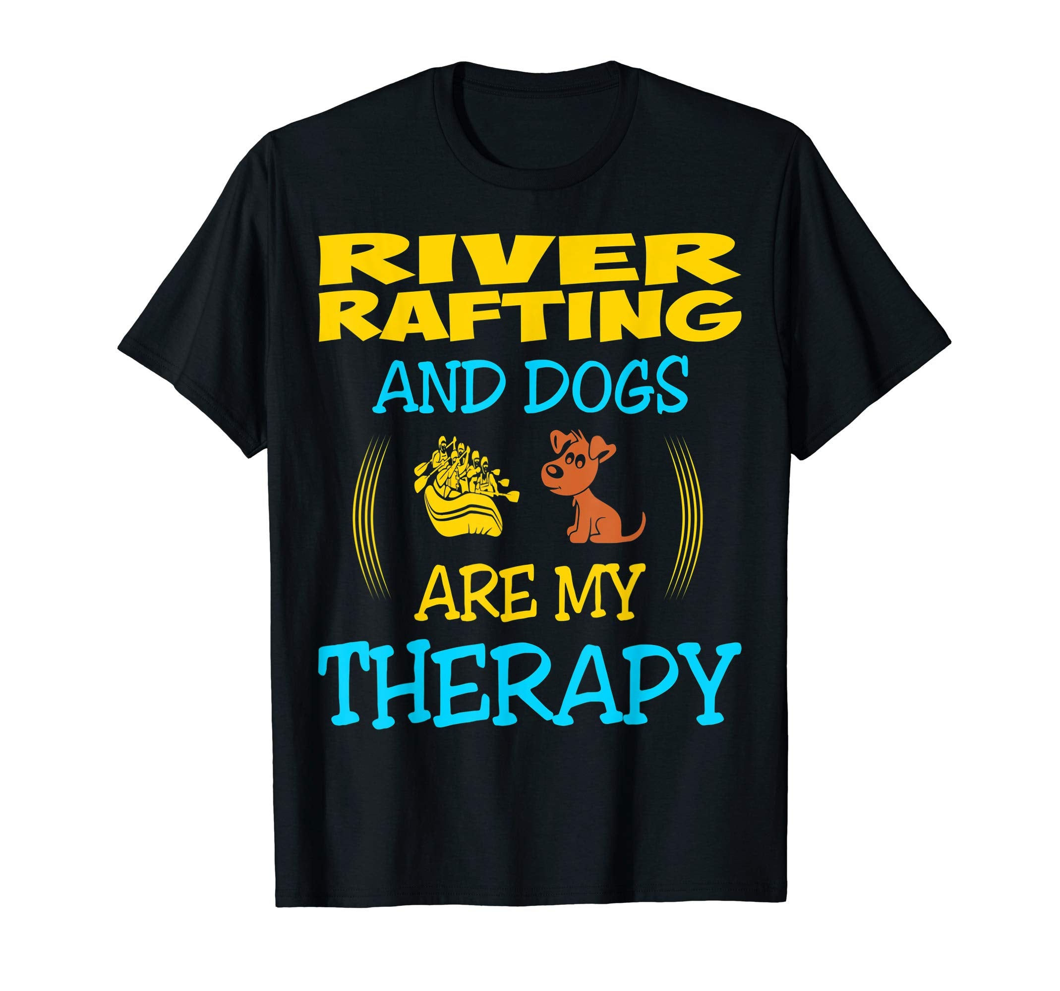 River Rafting And Dogs Are My T-Shirt - Casual Everyday Wear Unisex - T-Shirt, Sweatshirt, Hoodie