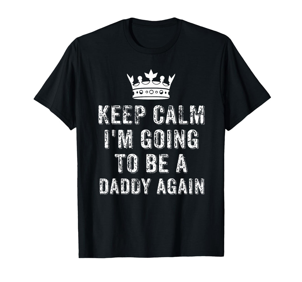 I Cant Keep Calm Im Going To Be Daddy T-Shirt - Streetwear Style Unisex - T-Shirt, Sweatshirt, Hoodie