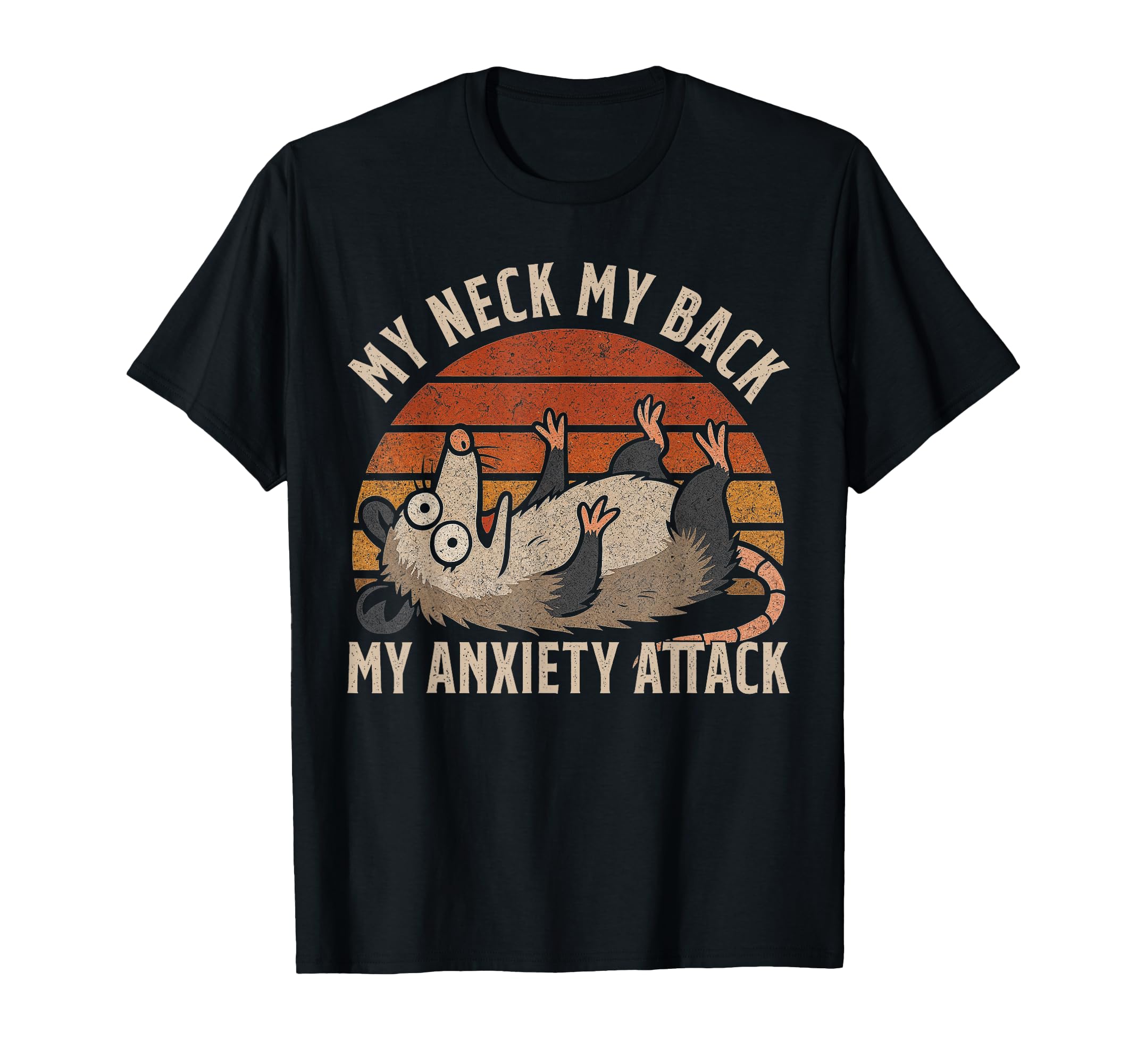 Funny Possum Anxiety My Neck My Back My T-Shirt - Graphic Print Men Women - T-Shirt, Sweatshirt, Hoodie