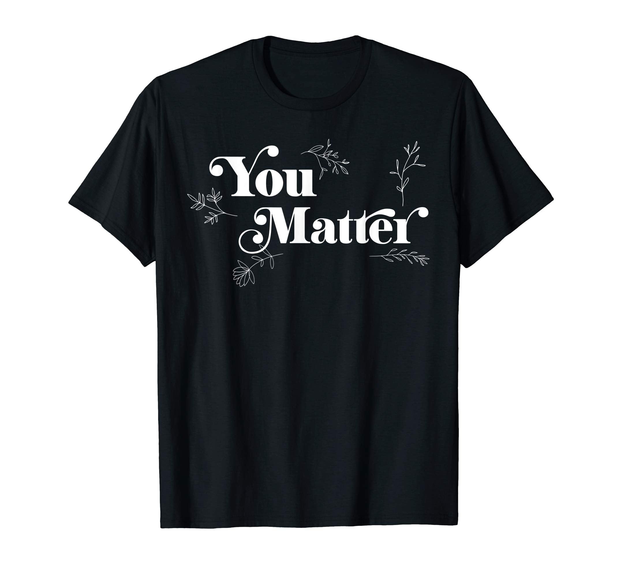You Matter Depression Mental Health T-Shirt - Unique Graphic Unisex - T-Shirt, Sweatshirt, Hoodie