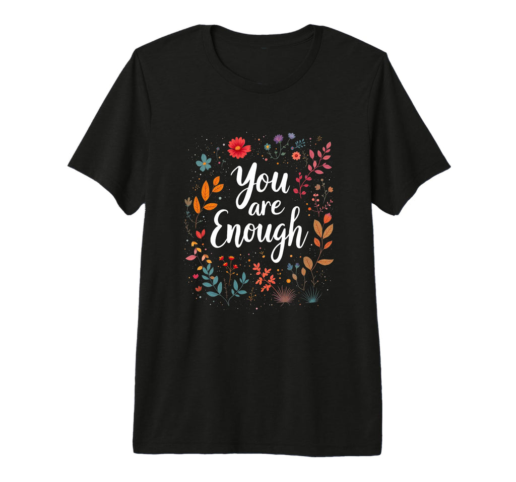 You Are Enough Minimalist Typography T-Shirt - Custom Art Print Unisex - T-Shirt, Sweatshirt, Hoodie