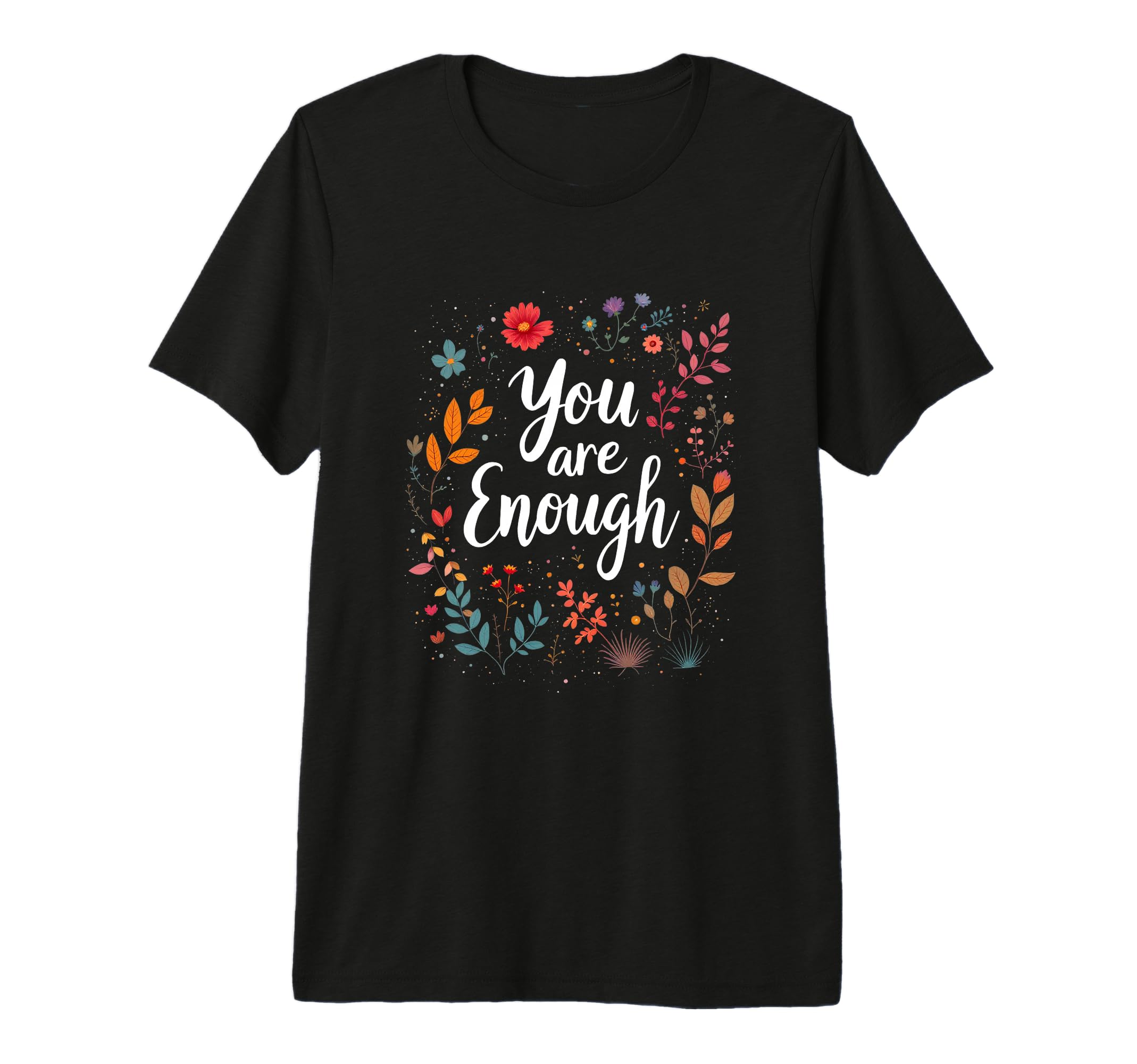 You Are Enough Minimalist Typography T-Shirt - Custom Art Print Unisex - T-Shirt, Sweatshirt, Hoodie