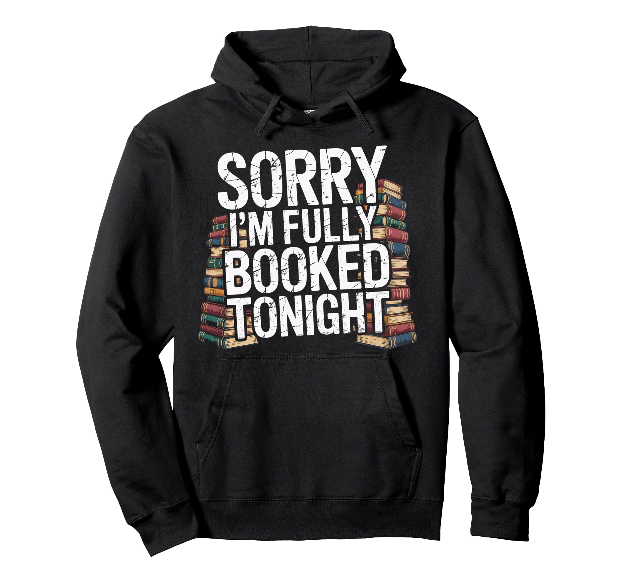 Sorry Im Fully Booked Tonight Bookwork Hoodie - Graphic Print Men Women - T-Shirt, Sweatshirt, Hoodie