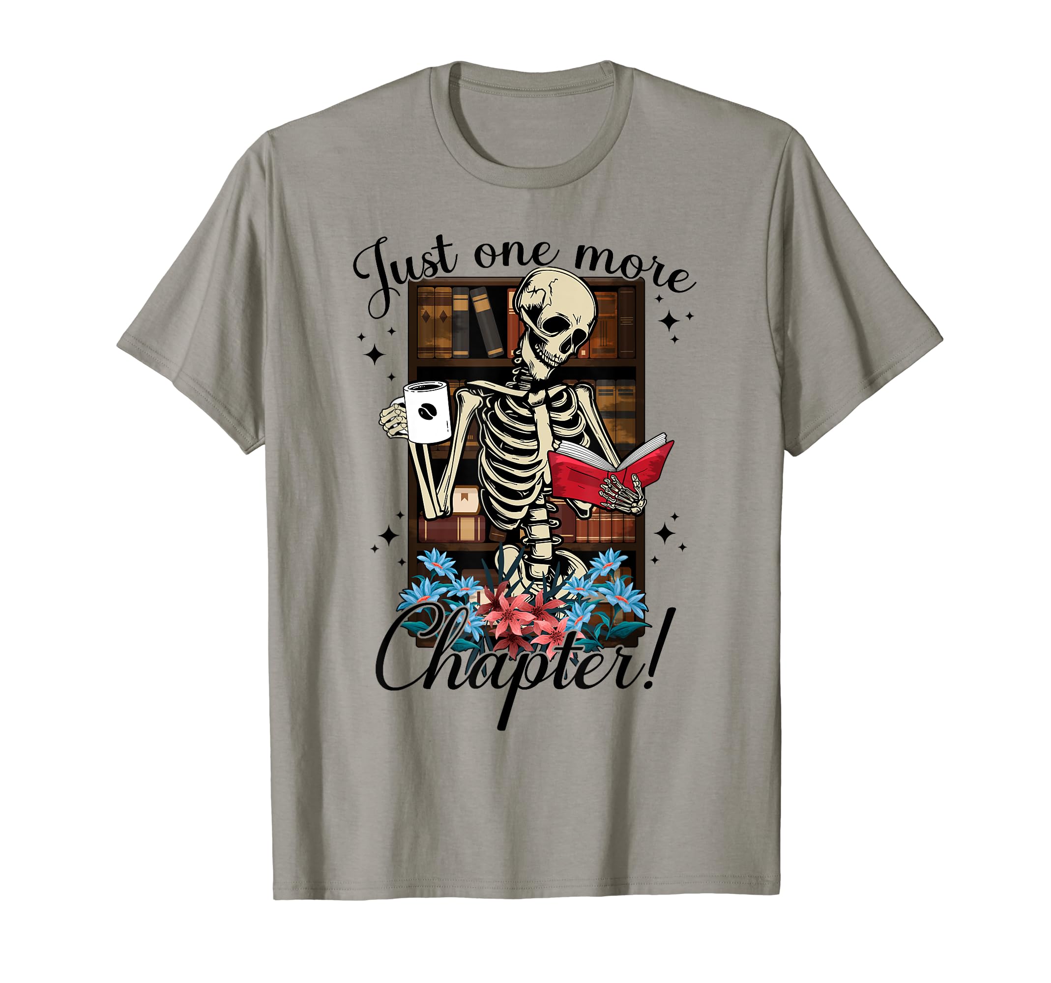 Just One More Chapter Skeleton T-Shirt - Casual Everyday Wear Unisex - T-Shirt, Sweatshirt, Hoodie