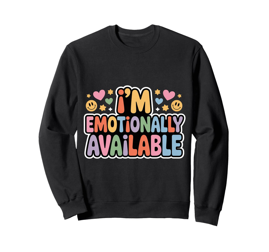Im Emotionally Available Self Sweatshirt - Casual Everyday Wear Men Women - T-Shirt, Sweatshirt, Hoodie