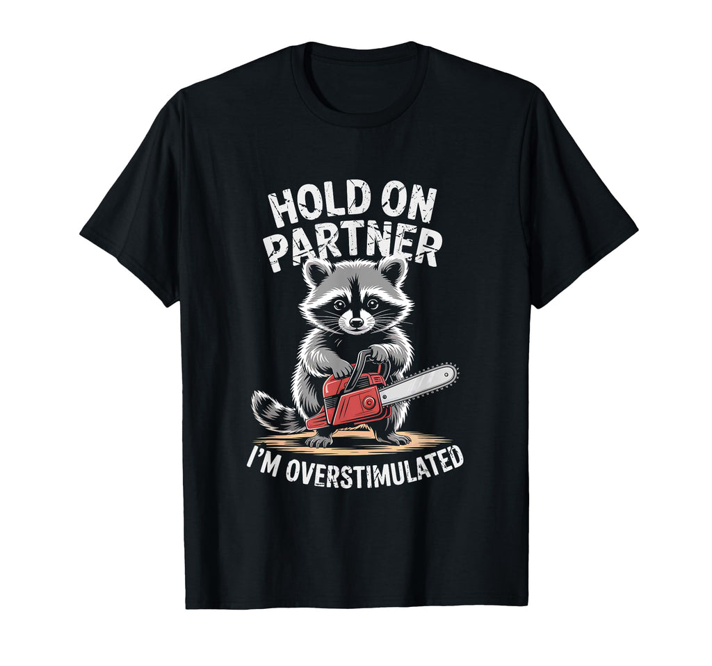 Racoon And Chainsaw Hold Partner Im T-Shirt - Aesthetic Graphic for Adults - T-Shirt, Sweatshirt, Hoodie