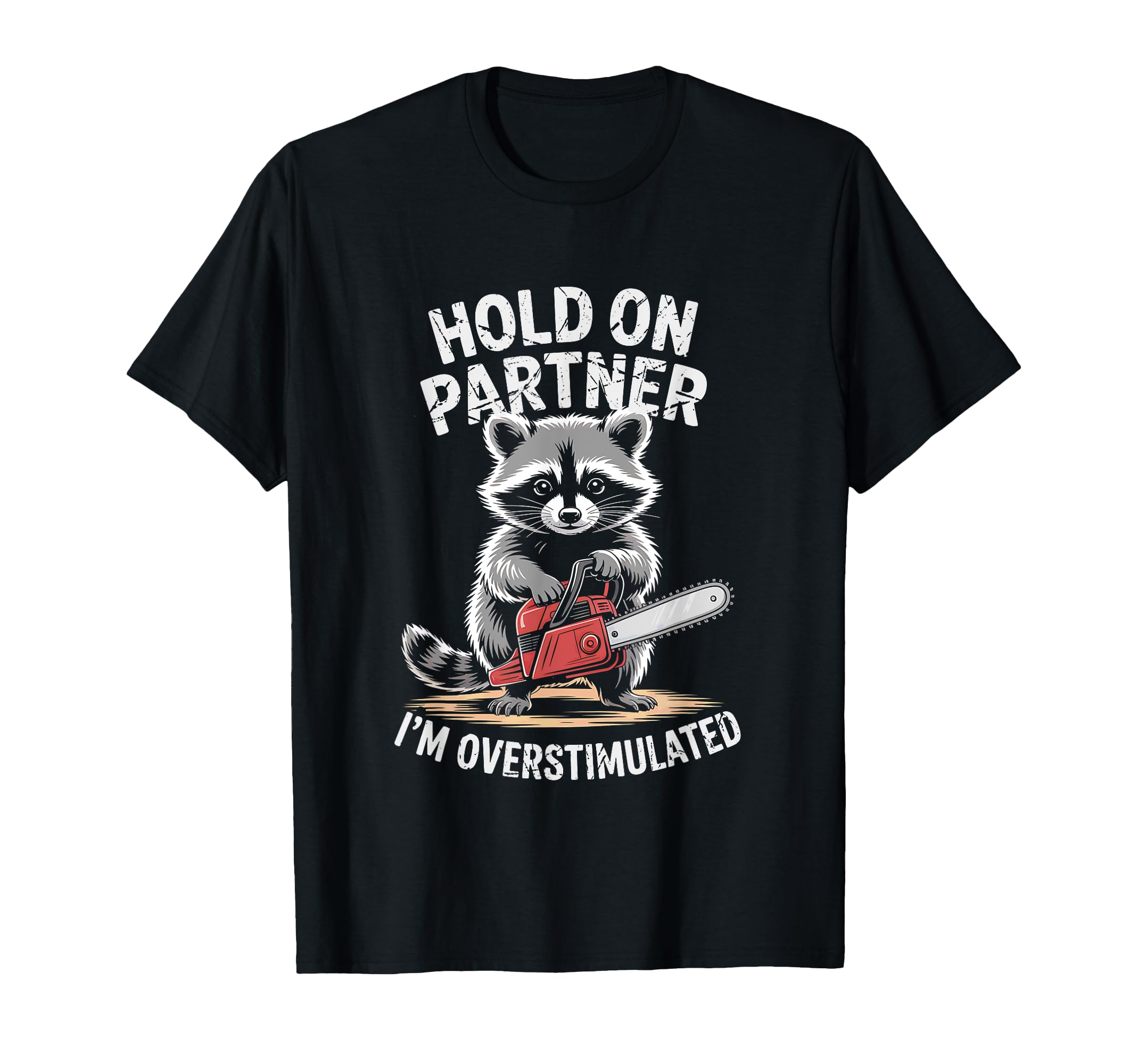 Racoon And Chainsaw Hold Partner Im T-Shirt - Aesthetic Graphic for Adults - T-Shirt, Sweatshirt, Hoodie