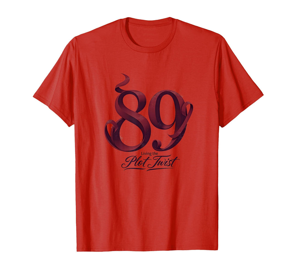 89Th Birthday Gift Living Plot Twist Red T-Shirt - Graphic Print Men Women - T-Shirt, Sweatshirt, Hoodie