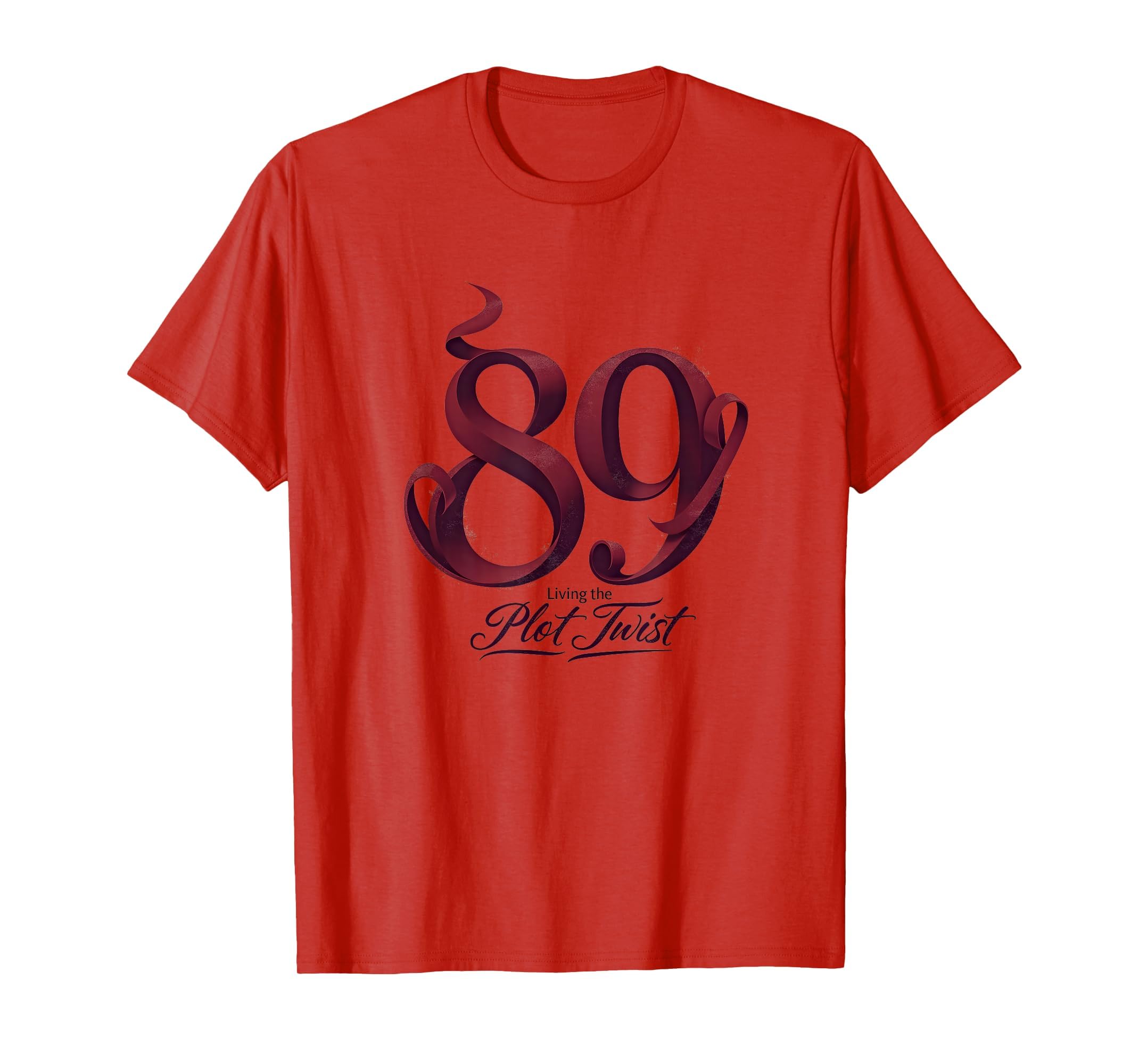 89Th Birthday Gift Living Plot Twist Red T-Shirt - Graphic Print Men Women - T-Shirt, Sweatshirt, Hoodie