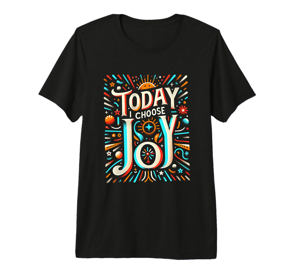 Today I Choose Joy Tri Blend T-Shirt - Novelty Apparel Unisex - T-Shirt, Sweatshirt, Hoodie