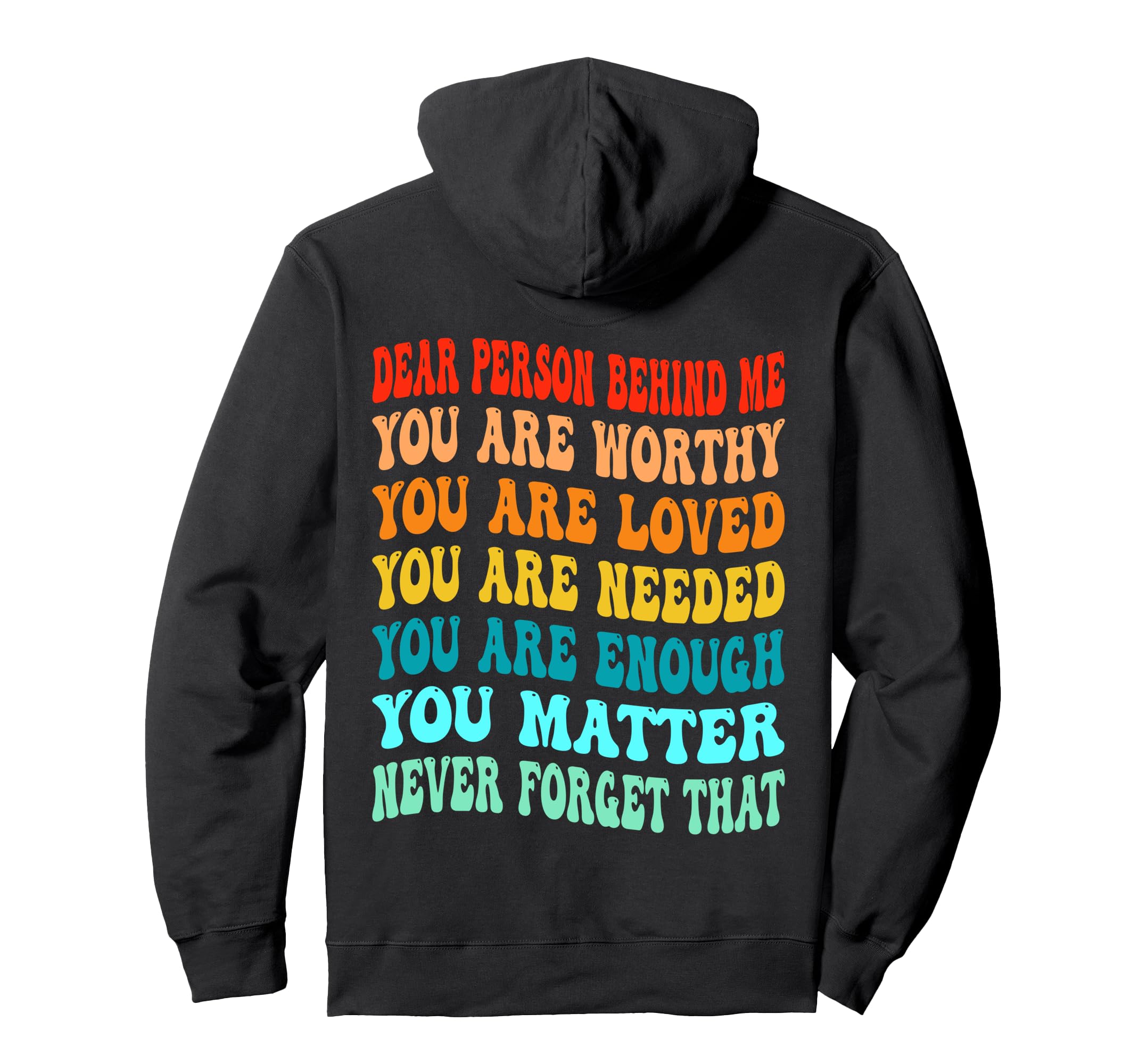Dear Person Behind Me You Are Worthy Hoodie - Custom Art Print for Adults - T-Shirt, Sweatshirt, Hoodie